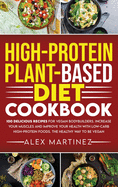 High-Protein Plant-Based Diet Cookbook: 100 Delicious Recipes for Vegan Bodybuilders. Increase Your Muscles and Improve Your Health with Low-Carb High-Protein Foods. The healthy way to be vegan