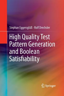 High Quality Test Pattern Generation and Boolean Satisfiability - Eggersgl, Stephan, and Drechsler, Rolf