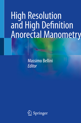 High Resolution and High Definition Anorectal Manometry - Bellini, Massimo (Editor)