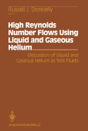 High Reynolds Number Flows Using Liquid and Gaseous Helium: Discussion of Liquid and Gaseous Helium as Test Fluids Including Papers from the Seventh Oregon Conference on Low Temperature Physics, University of Oregon, October 23-25, 1989