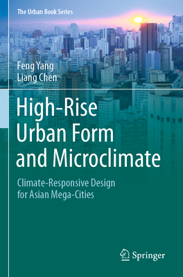 High-Rise Urban Form and Microclimate: Climate-Responsive Design for Asian Mega-Cities - Yang, Feng, and Chen, Liang