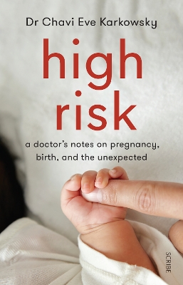 High Risk: a doctor's notes on pregnancy, birth, and the unexpected - Karkowsky, Chavi Eve, Dr.
