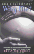 High-risk Pregnancy - Why Me?: Understanding and Managing a Potential Preterm Pregnancy. A Medical and Emotional Guide.