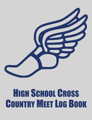 High School Cross Country Meet Log Book: Cross Country Organizer Featuring Scoresheets, Calendar, and Meet Notes - Arcano, Charlie