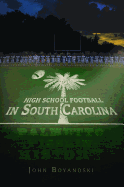 High School Football in South Carolina: Palmetto Pigskin History