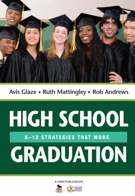 High School Graduation: K-12 Strategies That Work - Glaze, Avis E, and Mattingley, Ruth E, and Andrews, Rob