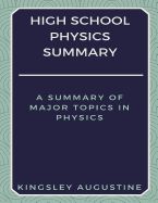 High School Physics Summary: A Summary of Major Topics in Physics