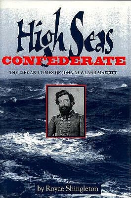 High Seas Confederate: The Life and Times of John Newland Maffitt - Shingleton, Royce