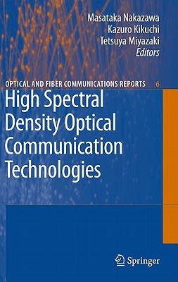 High Spectral Density Optical Communication Technologies - Nakazawa, Masataka (Editor), and Kikuchi, Kazuro (Editor), and Miyazaki, Tetsuya (Editor)