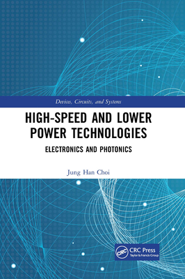 High-Speed and Lower Power Technologies: Electronics and Photonics - Choi, Jung Han (Editor), and Iniewski, Krzysztof (Editor)