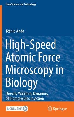 High-Speed Atomic Force Microscopy in Biology: Directly Watching Dynamics of Biomolecules in Action - Ando, Toshio