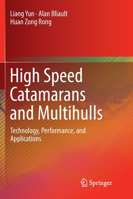 High Speed Catamarans and Multihulls: Technology, Performance, and Applications - Yun, Liang, and Bliault, Alan, and Rong, Huan Zong
