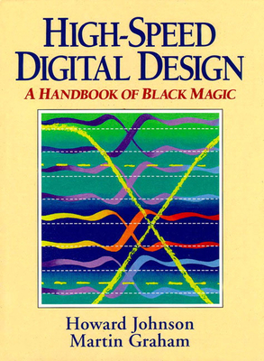 High Speed Digital Design: A Handbook of Black Magic - Johnson, Howard, and Graham, Martin