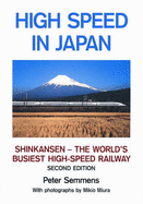 High Speed in Japan: Shinkansen - The World's Busiest High-speed Railway - Semmens, P. W. B.