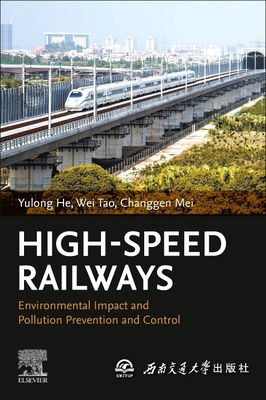 High-Speed Railways: Environmental Impact and Pollution Prevention and Control - He, Yulong, and Tao, Wei, and Mei, Changgen