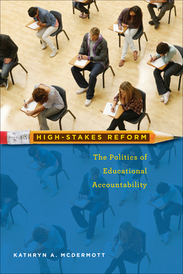 High-Stakes Reform: The Politics of Educational Accountability - McDermott, Kathryn A (Contributions by)