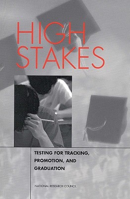 High Stakes: Testing for Tracking, Promotion, and Graduation - National Research Council, and Division of Behavioral and Social Sciences and Education, and Board on Testing and Assessment