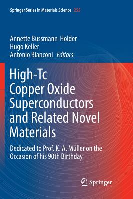 High-Tc Copper Oxide Superconductors and Related Novel Materials: Dedicated to Prof. K. A. Mller on the Occasion of His 90th Birthday - Bussmann-Holder, Annette (Editor), and Keller, Hugo (Editor), and Bianconi, Antonio (Editor)