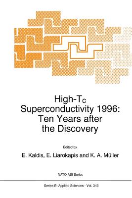 High-Tc Superconductivity 1996: Ten Years After the Discovery - Kaldis, E (Editor), and Liarokapis, E (Editor), and Mller, K a (Editor)