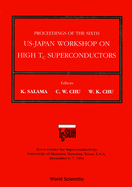 High Tc Superconductors - Proceedings of the 6th Annual Us-Japan Workshop