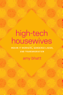 High-Tech Housewives: Indian It Workers, Gendered Labor, and Transmigration