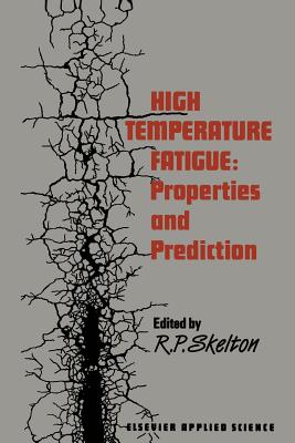 High Temperature Fatigue: Properties and Prediction - Skelton, R P (Editor)