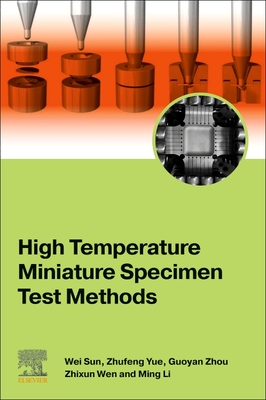 High Temperature Miniature Specimen Test Methods - Sun, Wei, and Yue, Zhufeng, and Zhou, Guoyan