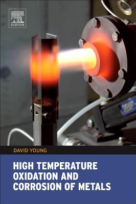 High Temperature Oxidation and Corrosion of Metals: Volume 1 - Young, David John