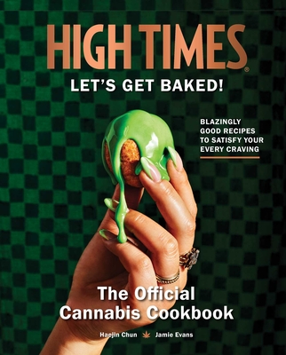 High Times: Let's Get Baked!: The Official Cannabis Cookbook - Insight Editions