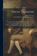 High-Treason: The Trials at Bar of Arthur Thistlewood, Gent., James Watson, the Elder, Surgeon, Thomas Preston, Cordwainer, and John Hooper, Labourer, for High-Treason, Before the Four Judges, in the Court of King's Bench, Westminster, On Monday, June 9,