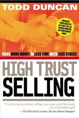 High Trust Selling: Make More Money in Less Time with Less Stress - Duncan, Todd