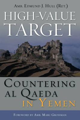 High-Value Target: Countering al Qaeda in Yemen - Hull, Edmund J., and Grossman, Marc