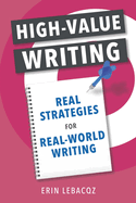 High-Value Writing: Real Strategies for Real-World Writing