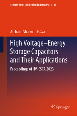 High Voltage-Energy Storage Capacitors and Their Applications: Proceedings of HV-ESCA 2023 - Sharma, Archana (Editor)