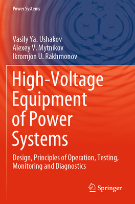 High-Voltage Equipment of Power Systems: Design, Principles of Operation, Testing, Monitoring and Diagnostics - Ushakov, Vasily Ya., and Mytnikov, Alexey V., and Rakhmonov, Ikromjon U.