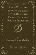 High-Ways and By-Ways, or Tales of the Roadside, Picked Up in the French Provinces, Vol. 3 of 3 (Classic Reprint)