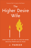 Higher Desire Wife: Understanding and Help for Christian Women Navigating Mismatched Sex Drives