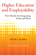 Higher Education and Employability: New Models for Integrating Study and Work