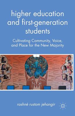 Higher Education and First-Generation Students: Cultivating Community, Voice, and Place for the New Majority - Jehangir, R