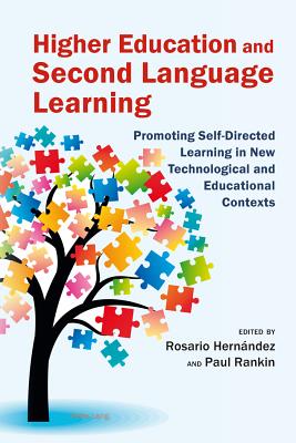 Higher Education and Second Language Learning: Promoting Self-Directed Learning in New Technological and Educational Contexts - Rankin, Paul (Editor), and Hernandez, Rosario (Editor)