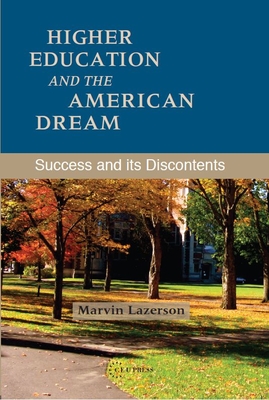 Higher Education and the American Dream: Success and Its Discontents - Lazerson, Marvin