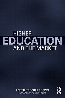 Higher Education and the Market - Brown, Roger (Editor)