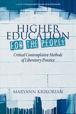 Higher Education for the People: Critical Contemplative Methods of Liberatory Practice - Krikorian, Maryann (Editor)