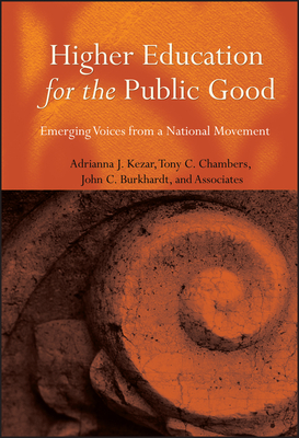 Higher Education for the Public Good: Emerging Voices from a National Movement - Kezar, Adrianna (Editor), and Chambers, Anthony C (Editor), and Burkhardt, John C (Editor)