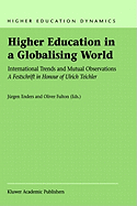 Higher Education in a Globalising World: International Trends and Mutual Observation a Festschrift in Honour of Ulrich Teichler