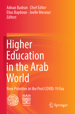 Higher Education in the Arab World: New Priorities in the Post COVID-19 Era - Badran, Adnan (Editor), and Baydoun, Elias (Editor), and Mesmar, Joelle (Editor)