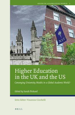 Higher Education in the UK and the Us: Converging University Models in a Global Academic World? - Pickard, Sarah