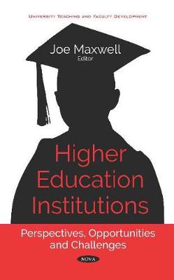 Higher Education Institutions: Perspectives, Opportunities and Challenges - Maxwell, Joe (Editor)