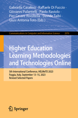 Higher Education Learning Methodologies and Technologies Online: 5th International Conference, HELMeTO 2023, Foggia, Italy, September 13-15, 2023, Revised Selected Papers - Casalino, Gabriella (Editor), and Di Fuccio, Raffaele (Editor), and Fulantelli, Giovanni (Editor)