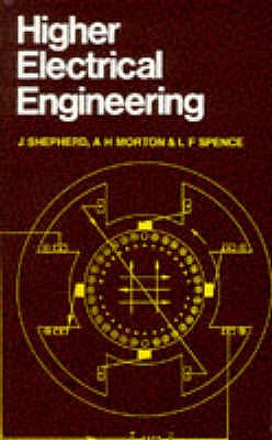 Higher Electrical Engineering - Shepherd, J., and Morton, A.H., and Spence, L.F.